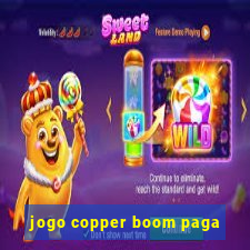 jogo copper boom paga